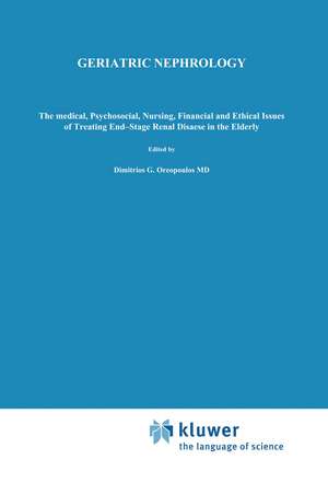 Geriatric Nephrology: The medical, psychosocial, nursing, financial and ethical issues of treating end-stage renal disease in the elderly de Dimitrios G. Oreopoulos