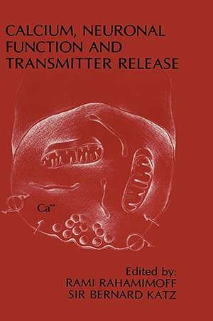 Calcium, Neuronal Function and Transmitter Release: Proceedings of the Symposium on Calcium, Neuronal Function and Transmitter Release held at the International Congress of Physiology Jerusalem, Israel—August 28–31, 1984 de Rami Rahamimoff