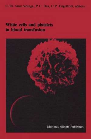 White cells and platelets in blood transfusion: Proceedings of the Eleventh Annual Symposium on Blood Transfusion, Groningen 1986, organized by the Red Cross Blood Bank Groningen-Drenthe de C.Th. Smit Sibinga