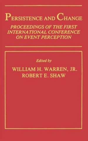 Persistence and Change: Proceedings of the First International Conference on Event Perception de Jr. W. H. Warren