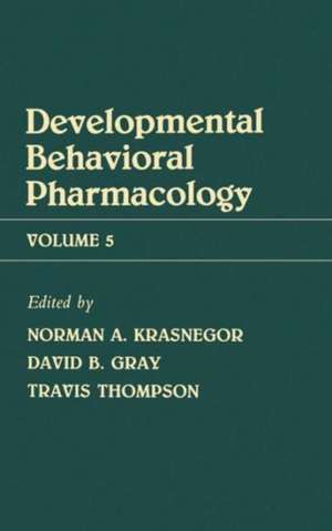 Advances in Behavioral Pharmacology: Volume 5: Developmental Behavioral Pharmacology de N. Krasnegor