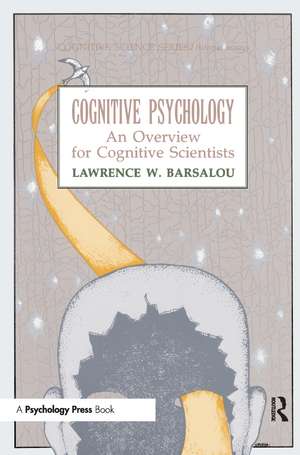 Cognitive Psychology: An Overview for Cognitive Scientists de Lawrence W. Barsalou