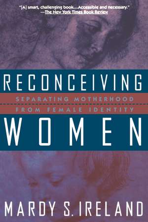 Reconceiving Women: Separating Motherhood from Female Identity de Mardy S. Ireland