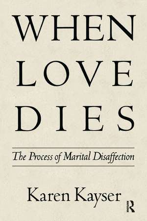 When Love Dies: The Process of Marital Disaffection de Karen Kayser