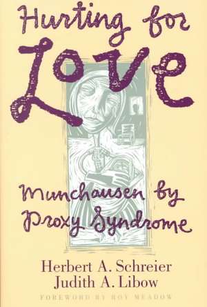 Hurting for Love: Munchausen by Proxy Syndrome de Herbert A. Schreier