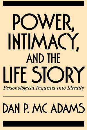 Power, Intimacy, and the Life Story: Personological Inquiries into Identity de Dan P. McAdams