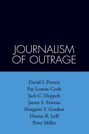 The Journalism of Outrage: Investigative Reporting and Agenda Building in America de David L. Protess