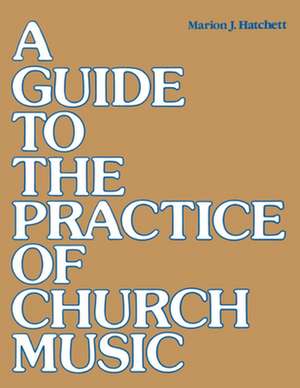 A Guide to the Practice of Church Music de Marion J. Hatchett