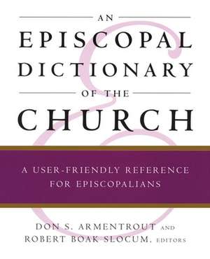 An Episcopal Dictionary of the Church: A User-Friendly Reference for Episcopalians de Don S. Armentrout