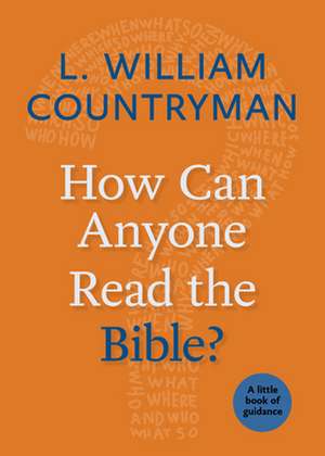 How Can Anyone Read the Bible? de L. William Countryman