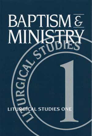 Baptism and Ministry: Liturgical Studies One de Ruth A. Meyers