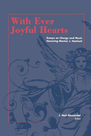 With Ever Joyful Hearts: Essays on Liturgy and Music Honoring Marion J. Hatchett de J. Neil Alexander