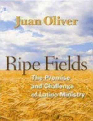 Ripe Fields: The Promise and Challenge of Latino Ministry de Juan M. C. Oliver