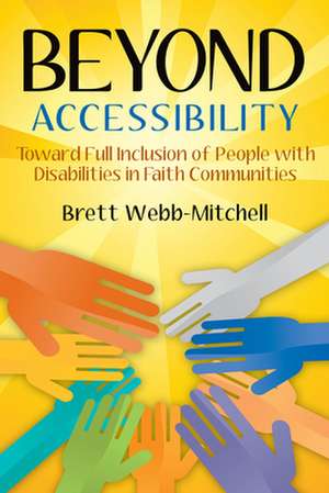 Beyond Accessibility: Toward Full Inclusion of People with Disabilities in Faith Communities de Brett Webb-Mitchell