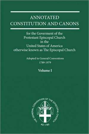 Annotated Constitutions and Canons Volume 1 de Church Publishing Incorporated