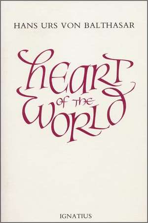 Heart of the World de Hans Urs Von Balthasar