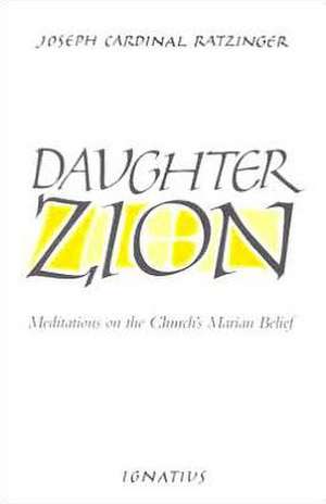 Daughter Zion: Meditations on the Church's Marian Belief de Benedict XVI