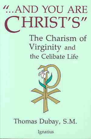 And You Are Christ's: The Charism of Virginity and the Celibate Life de Thomas DuBay