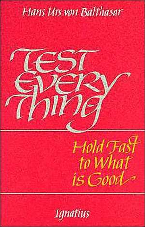 Test Everything: An Interview with Hans Urs Von Balthasar de Hans Urs Von Balthasar