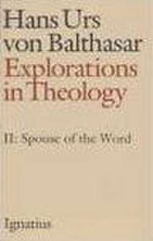 Explorations in Theology de Hans Urs Von Balthasar