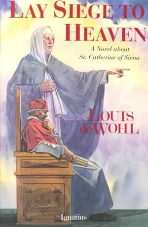 Lay Siege to Heaven de Louis De Wohl