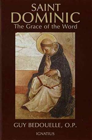 Saint Dominic: The Grace of the Word de Guy Bedouelle