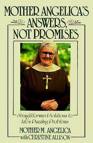 Mother Angelica's Answers, Not Promises de Mother M. Angelica