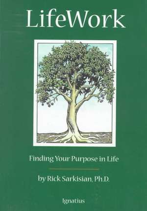 Lifework: Finding Your Purpose in Life de Rick Sarkisian