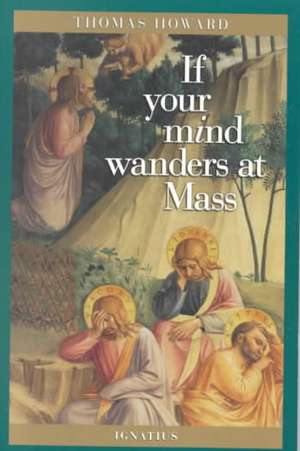 If Your Mind Wanders at Mass de Thomas Howard