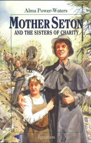 Mother Seton and the Sisters of Charity de Alma Powers-Water