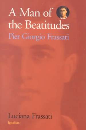 A Man of the Beatitudes: Pier Giorgio Frassati de Luciana Frassati