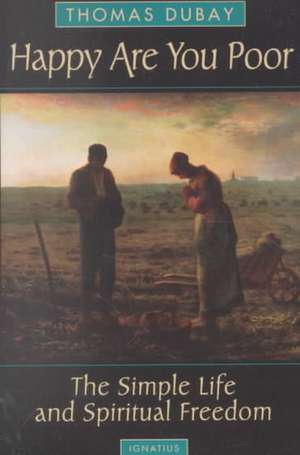 Happy Are You Poor: The Simple Life and Spiritual Freedom de Thomas DuBay