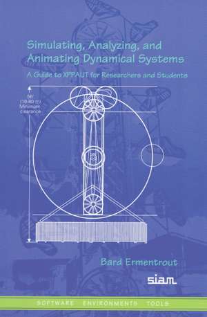 Simulating, Analyzing, and Animating Dynamical Systems: A Guide to XPPAUT for Researchers and Students de Bard Ermentrout