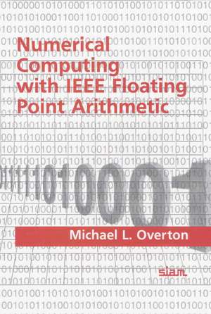 Numerical Computing with IEEE Floating Point Arithmetic de Michael L. Overton