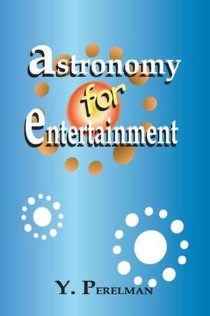 Astronomy for Entertainment de Yakov Perelman