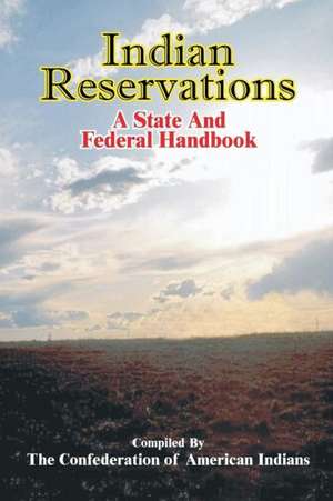 Indian Reservations: A State and Federal Handbook de Confederation of American Indians