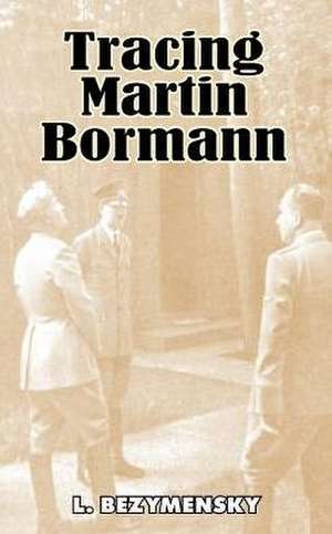 Tracing Martin Bormann de L. Bezymensky