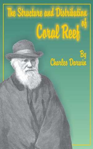 The Structure and Distribution of Coral Reefs de Francis Darwin