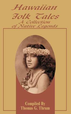 Hawaiian Folk Tales: A Collection of Native Legends de Thomas G. Thrum