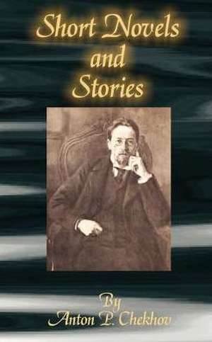 Short Novels and Stories de Anton Pavlovich Chekhov