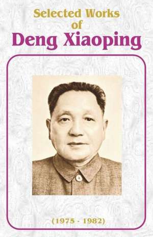 Selected Works of Deng Xiaoping: 1975-1982 de Deng Xiaoping