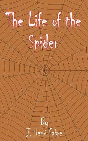 The Life of the Spider de Jean-Henri Fabre