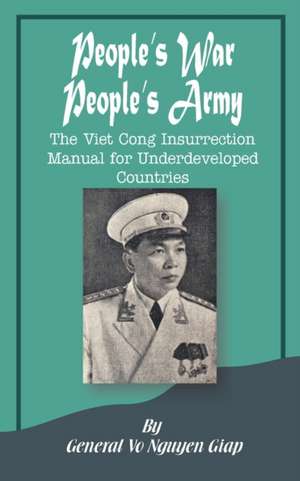 People's War People's Army: The Viet Cong Insurrection Manual for Underdeveloped Countries de Vo Nguyen Giap