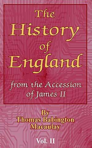 The History of England: From the Accession of James II (Vol. II) de Thomas Babington Macaulay