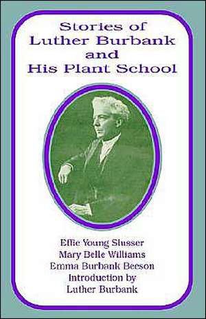 Stories of Luther Burbank and His Plant School de Emma Burbank-Beeson