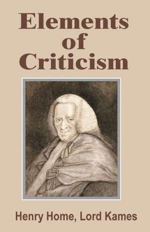 Elements of Criticism de Lord Kames Henry Home