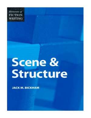 Elements of Fiction Writing - Scene & Structure de Jack Bickham