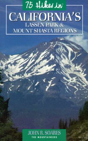 75 Hikes in California's Lassen Park & Mount Shasta Regions de John R. Soares