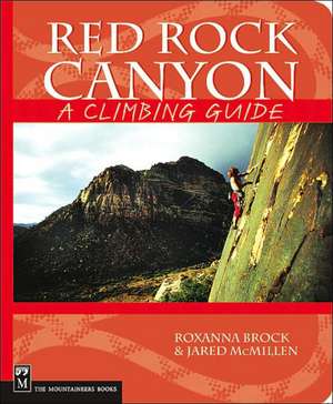 Red Rock Canyon: A Climbing Guide de Roxanna Brock