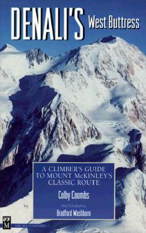 Denali's West Buttress: A Climber's Guide de Colby Coombs